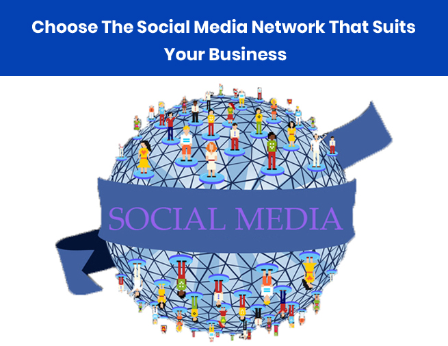 Choose The Social Media Network That Suits Your Business