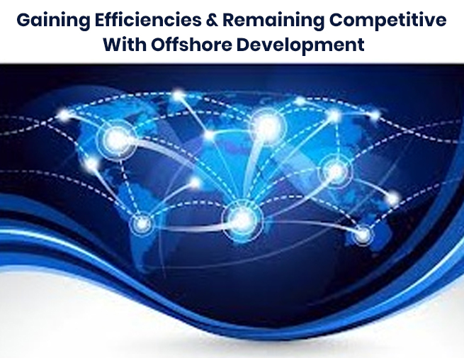 Gaining Efficiencies & Remaining Competitive With Offshore Development