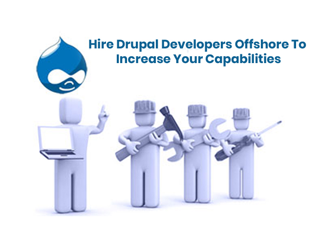 Hire Drupal Developers Offshore To Increase Your Capabilities