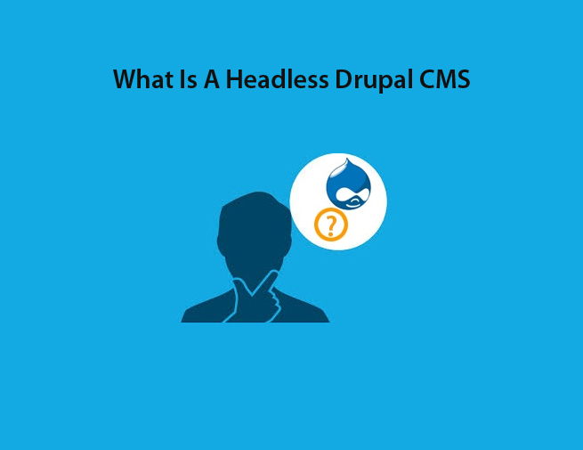 What Is A Headless Drupal CMS