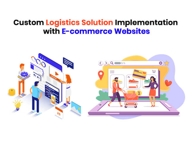 Custom Logistics Solution Implementation with E-commerce Websites