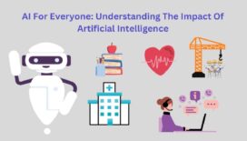 AI For Everyone: Understanding The Impact Of Artificial Intelligence