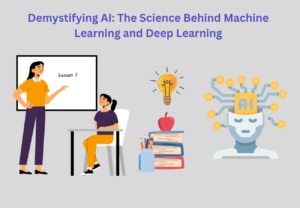 Demystifying AI: The Science Behind Machine Learning And Deep Learning ...