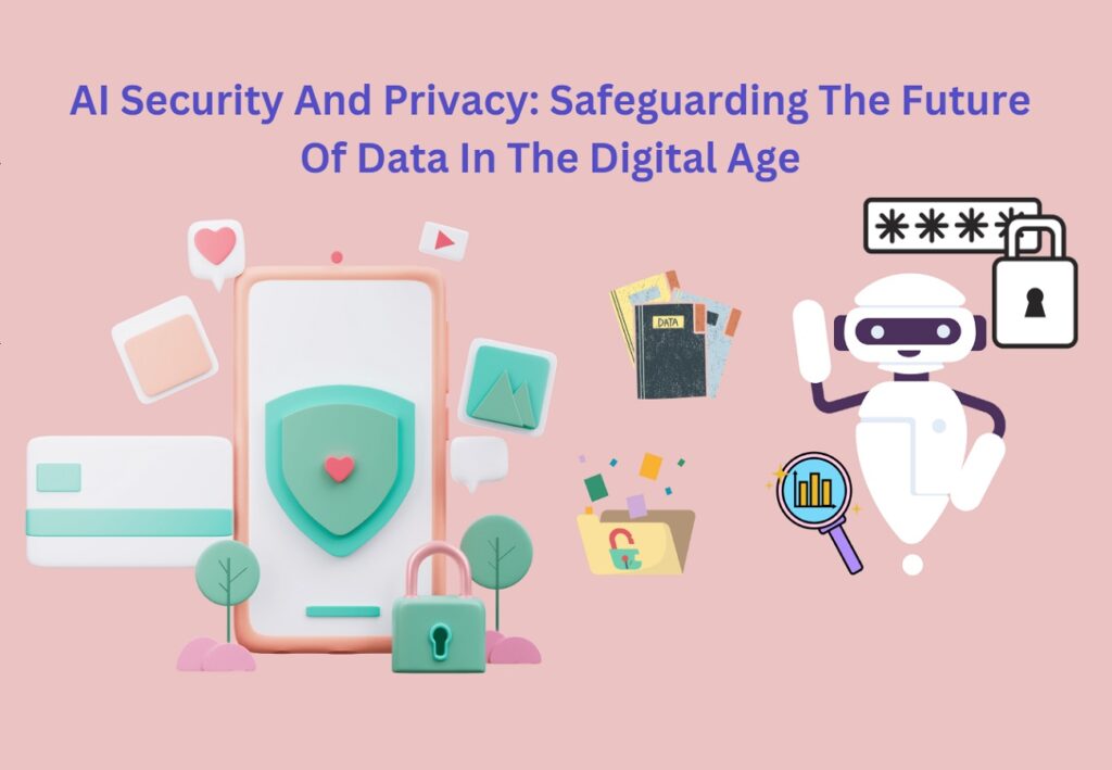 AI Security And Privacy: Safeguarding The Future Of Data In The Digital ...
