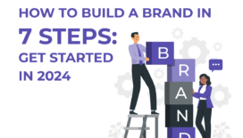 How to Build a Brand in 7 Steps: Get Started in 2024