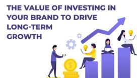 The Value of Investing in Your Brand to Drive Long-Term Growth 